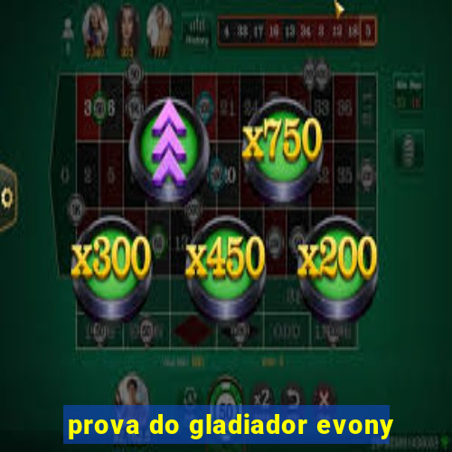 prova do gladiador evony